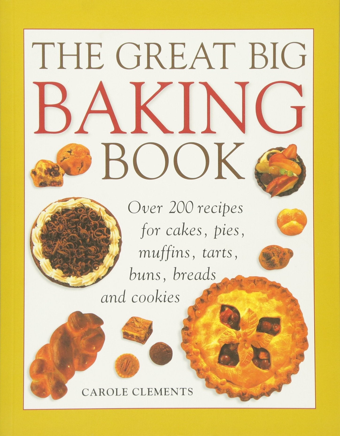 The Great Big Baking Book: Over 200 Recipes For Cakes, Pies, Muffins, Tarts, Buns, Breads And Cookies,Used