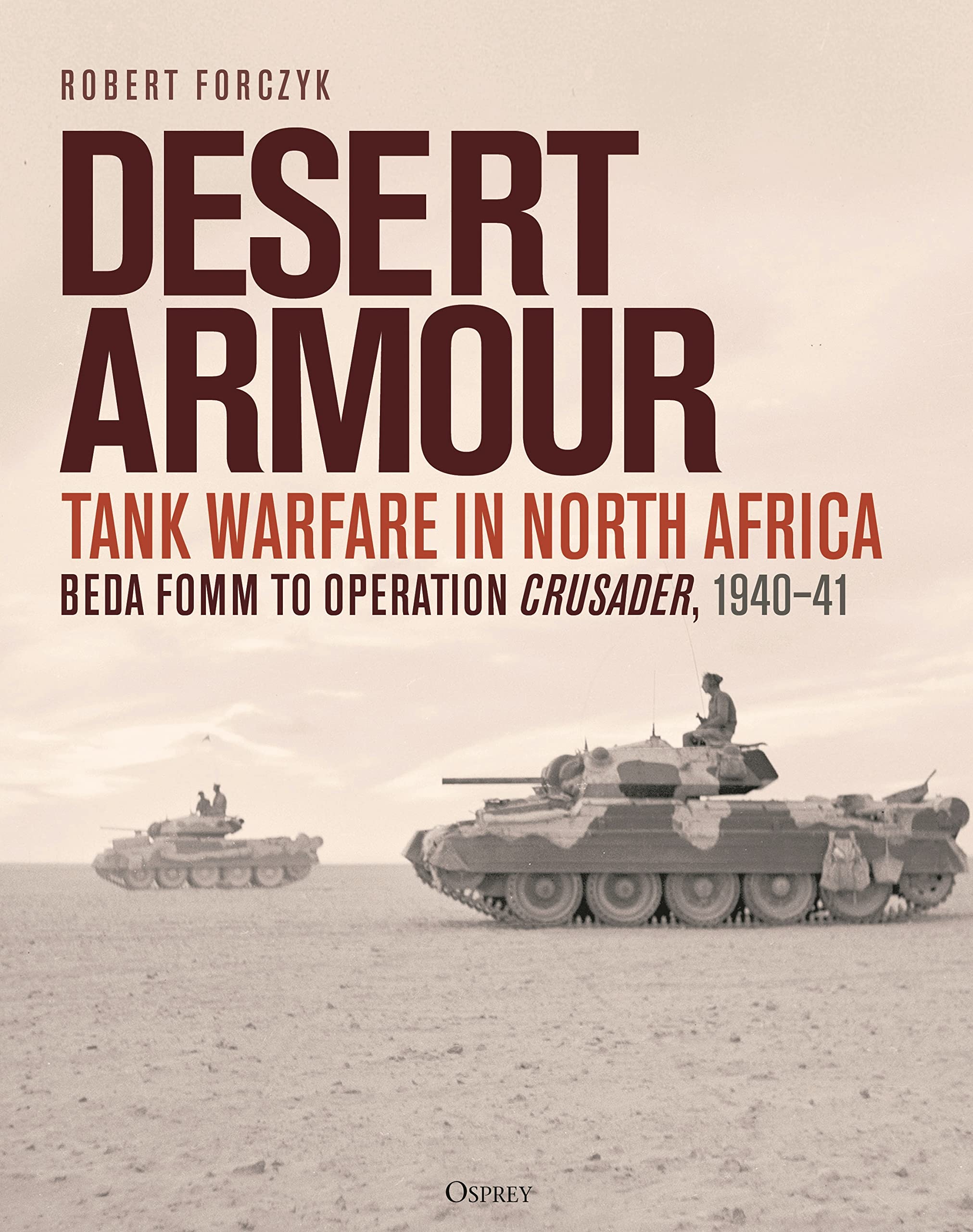 Desert Armour: Tank Warfare In North Africa: Beda Fomm To Operation Crusader, 194041