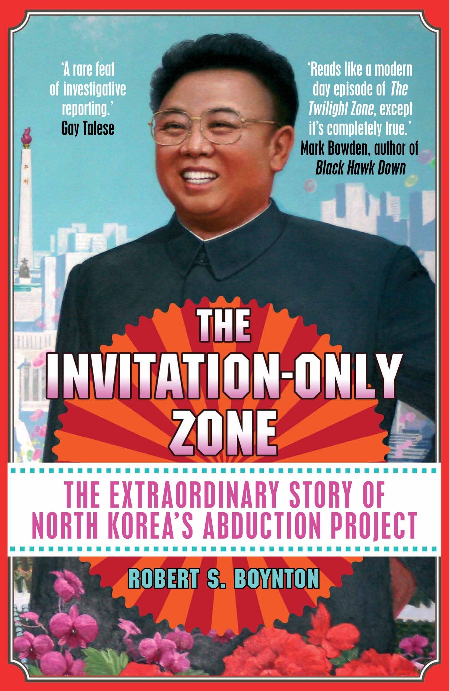 The InvitationOnly Zone: The Extraordinary Story of North Korea's Abduction Project [Paperback] [Jan 01, 2012] Robert S. Boynto,Used