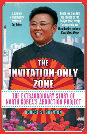 The InvitationOnly Zone: The Extraordinary Story of North Korea's Abduction Project [Paperback] [Jan 01, 2012] Robert S. Boynto,Used