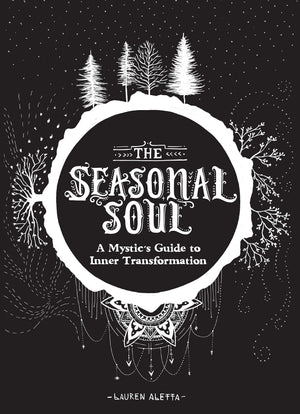 The Seasonal Soul: A Mystic'S Guide To Inner Transformation (Guide To Selfdiscovery And Personal Growth, Crystal And Chakra Boo