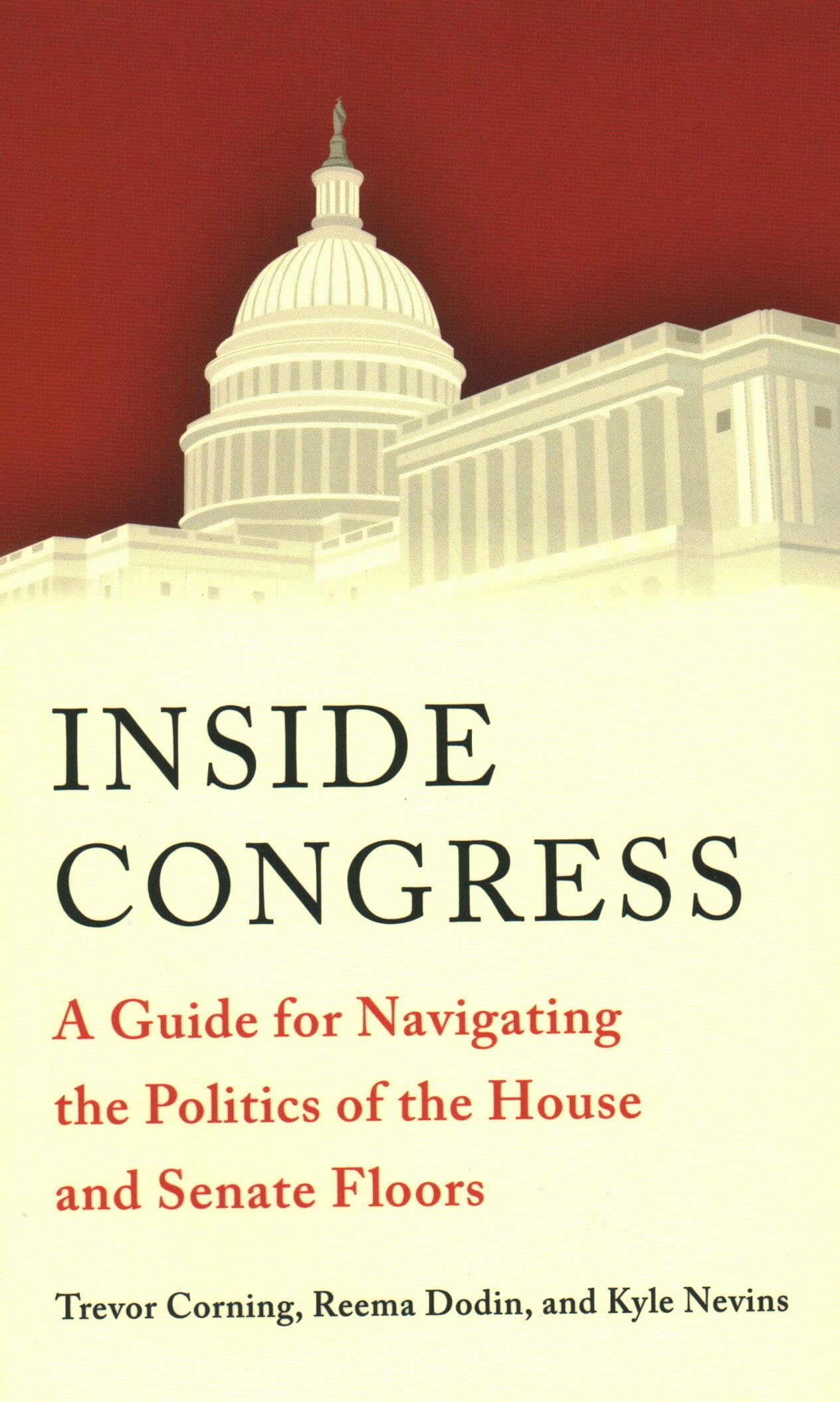 Inside Congress: A Guide For Navigating The Politics Of The House And Senate Floors