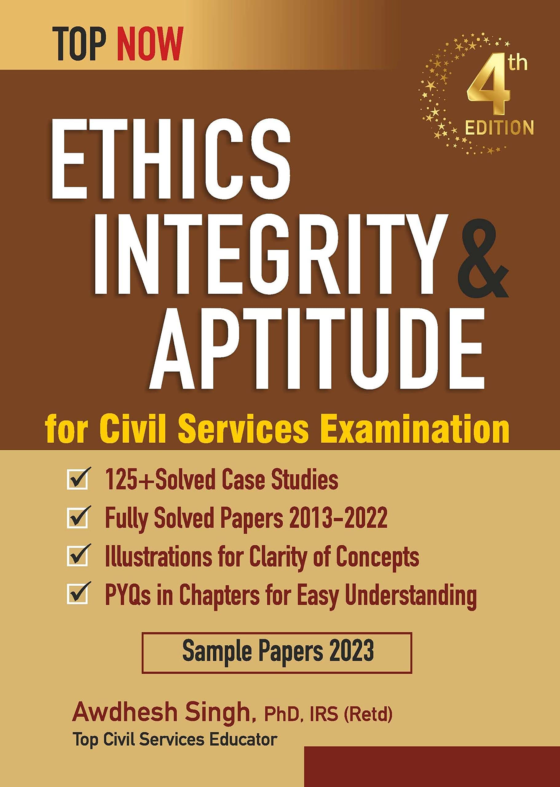 Ethics, Integrity & Aptitude For Civil Services Examination: Fourth Edition, Includes Fully-Solved Papers 2013-22 (Top Now)