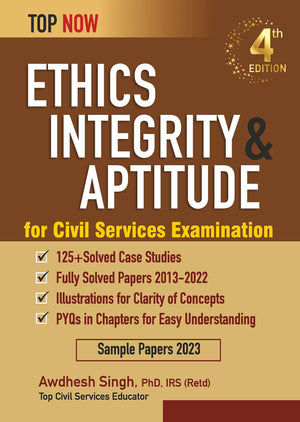 Ethics, Integrity & Aptitude For Civil Services Examination: Fourth Edition, Includes Fully-Solved Papers 2013-22 (Top Now)