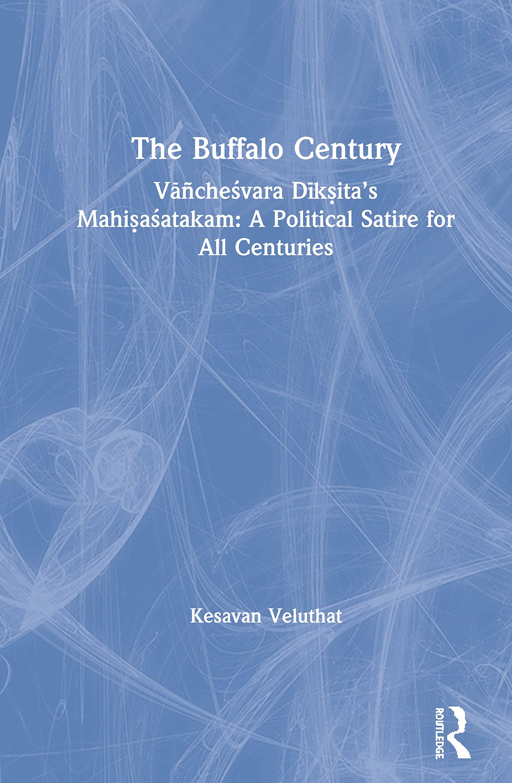 The Buffalo Century: Vachesvara Dik?itas Mahi?asatakam: A Political Satire for All Centuries,Used