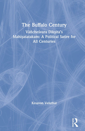 The Buffalo Century: Vachesvara Dik?itas Mahi?asatakam: A Political Satire for All Centuries,Used