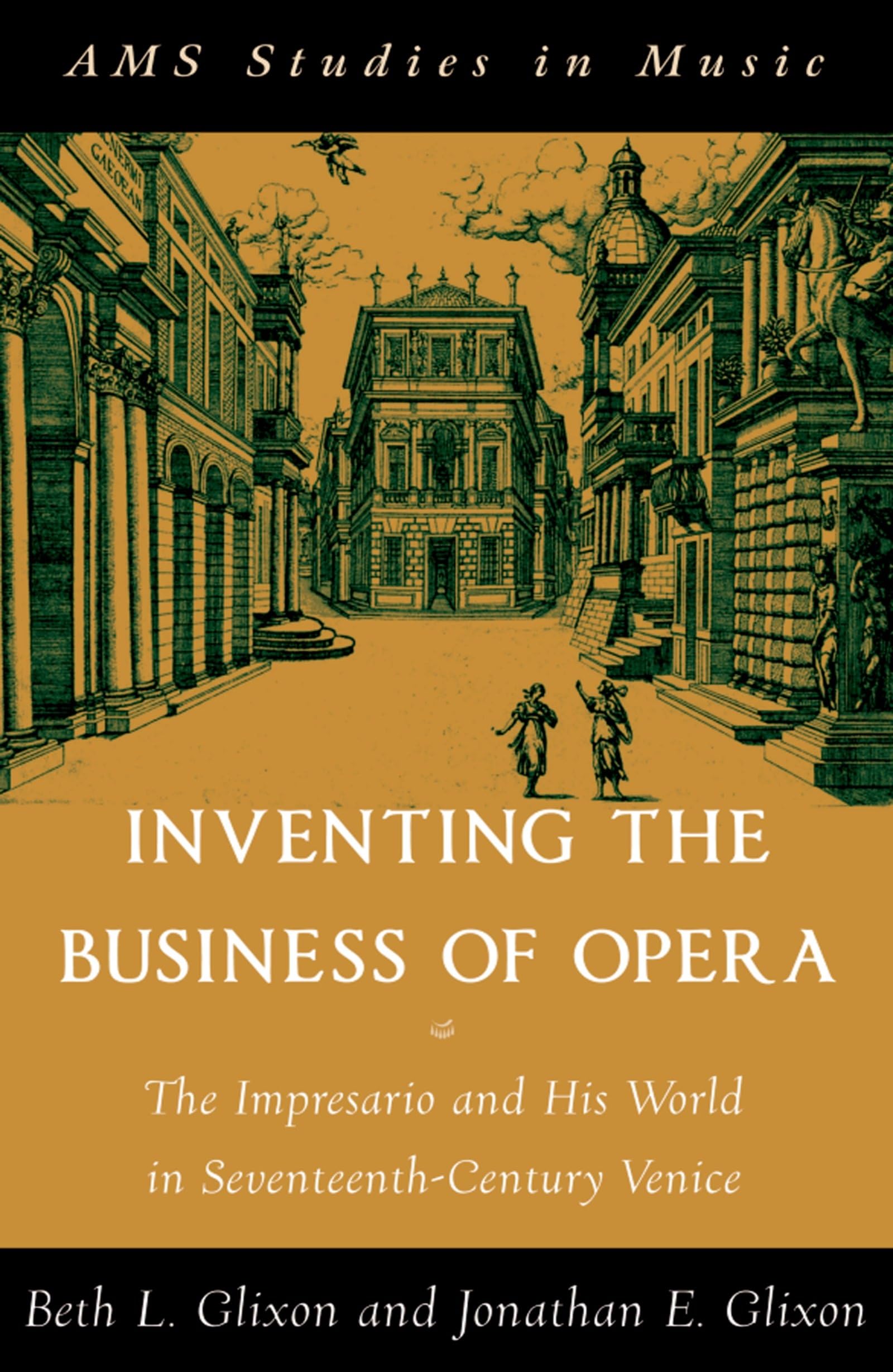 Inventing The Business Of Opera: The Impresario And His World In Seventeenth Century Venice (Ams Studies In Music)