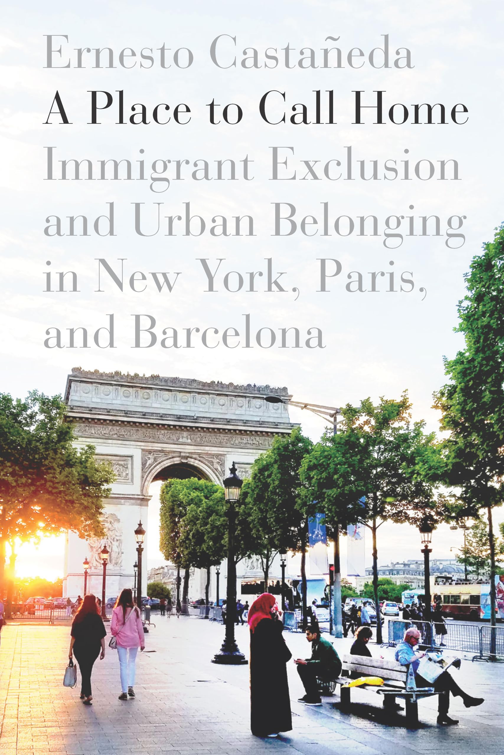 A Place To Call Home: Immigrant Exclusion And Urban Belonging In New York, Paris, And Barcelona