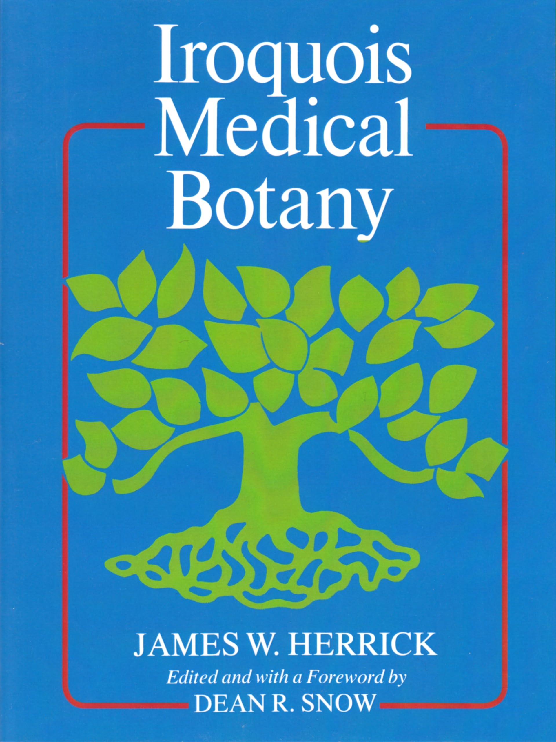 Iroquois Medical Botany (The Iroquois And Their Neighbors)