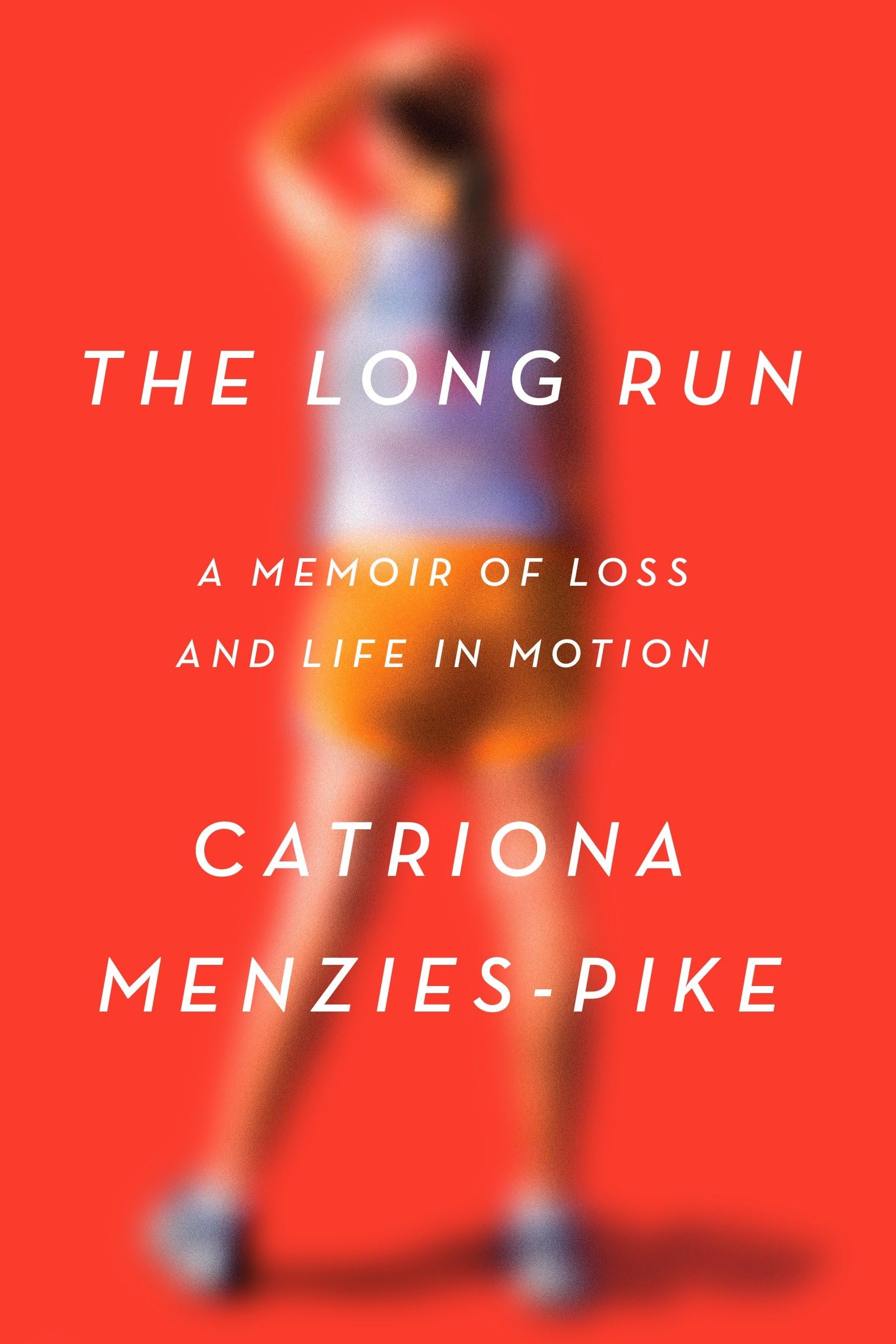The Long Run: A Memoir of Loss and Life in Motion,New