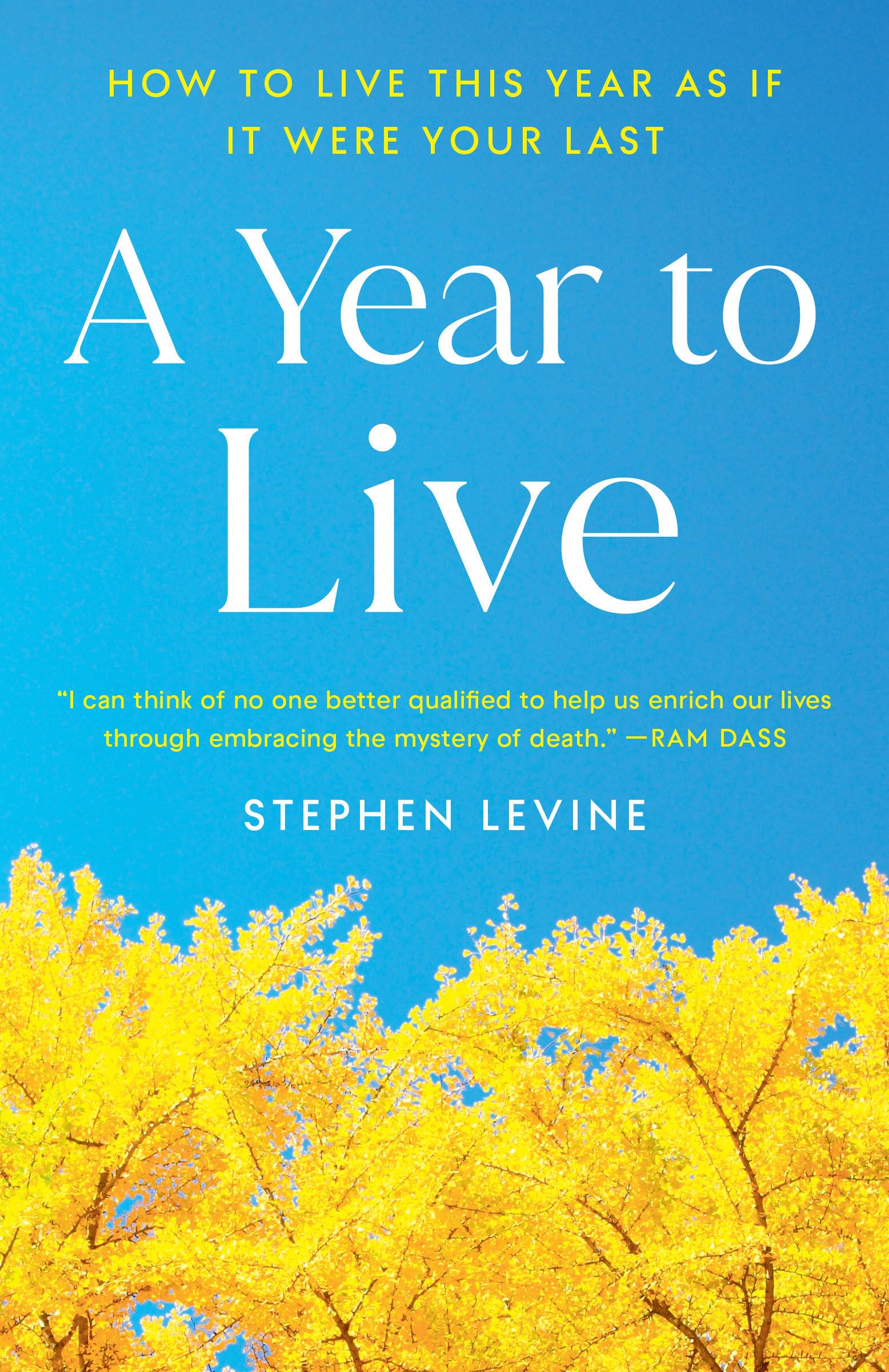 A Year to Live: How to Live This Year as If It Were Your Last,New