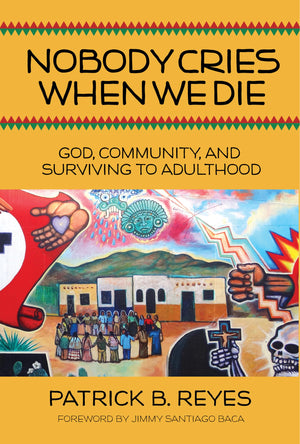 Nobody Cries When We Die: God, Community, And Surviving To Adulthood,New