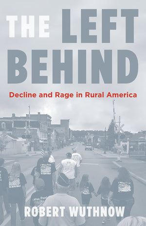 The Left Behind: Decline And Rage In Rural America,New