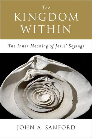 The Kingdom Within: The Inner Meaning of Jesus' Sayings,Used