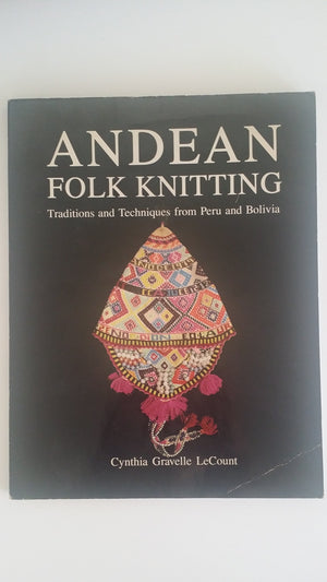 Andean Folk Knitting: Traditions And Techniques From Peru And Bolivia