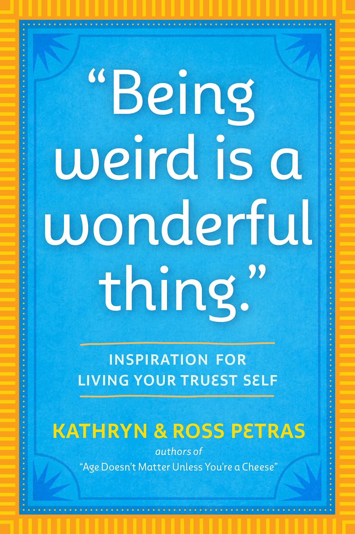 Being Weird Is A Wonderful Thing': Inspiration For Living Your Truest Self