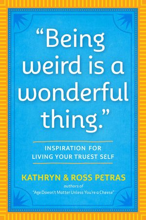 Being Weird Is A Wonderful Thing': Inspiration For Living Your Truest Self