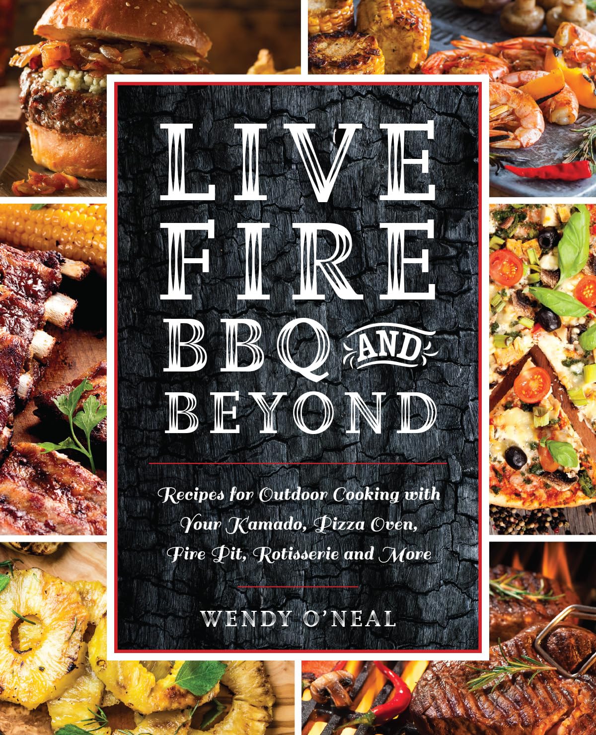 Live Fire BBQ and Beyond: Recipes for Outdoor Cooking with Your Kamado, Pizza Oven, Fire Pit, Rotisserie and More,Used