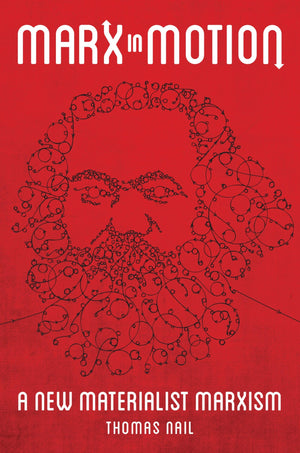 Marx In Motion: A New Materialist Marxism,New