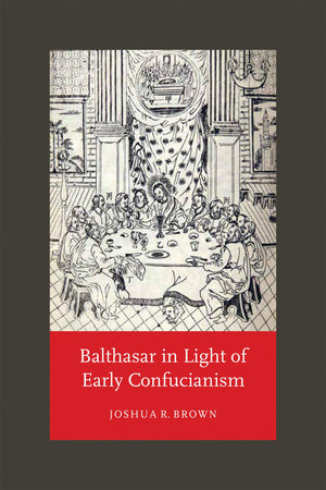 Balthasar in Light of Early Confucianism,New