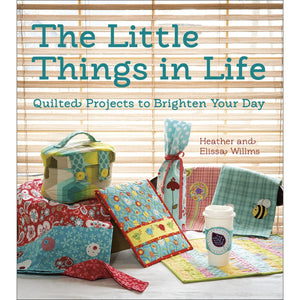 The Little Things in Life: Quilted Projects to Brighten Your Day,Used