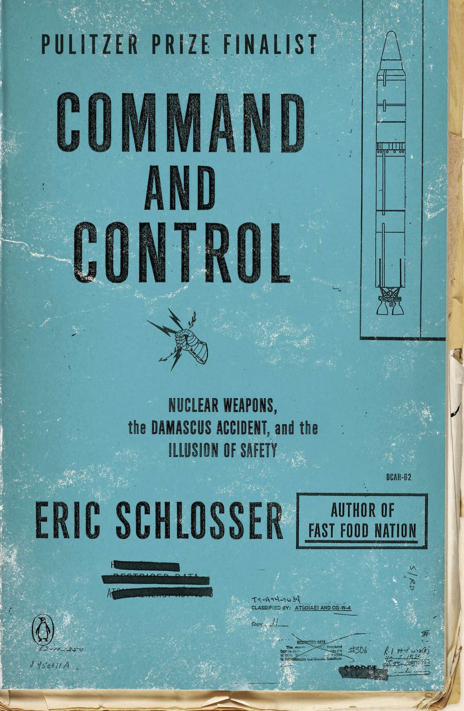 Command And Control: Nuclear Weapons, The Damascus Accident, And The Illusion Of Safety,New