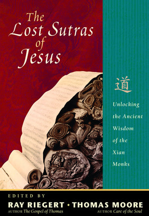 The Lost Sutras Of Jesus: Unlocking The Ancient Wisdom Of The Xian Monks,Used