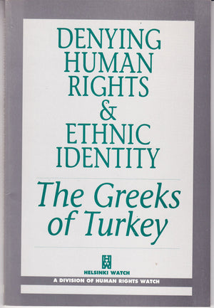 Denying Human Rights and Ethnic Identity the Greeks of Turkey (Helsinki Watch Report),Used