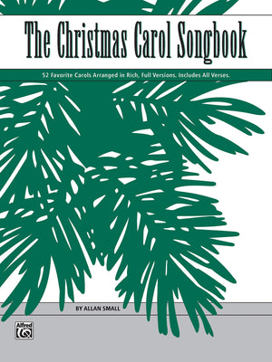 The Christmas Carol Songbook: 52 Favorite Carols Arranged in Rich, Full Versions,New