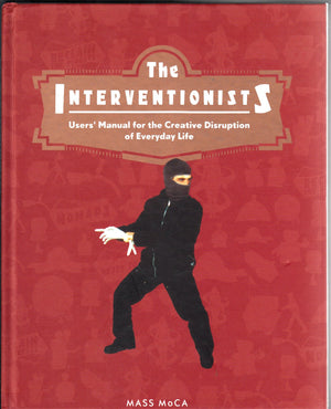 The Interventionists: Users Manual For The Creative Disuption Of Everyday Life,New