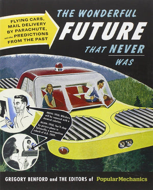 Popular Mechanics The Wonderful Future that Never Was: Flying Cars, Mail Delivery by Parachute, and Other Predictions from the P,Used