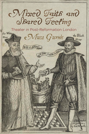 Mixed Faith And Shared Feeling: Theater In Postreformation London (Published In Cooperation With Folger Shakespeare Library),Used