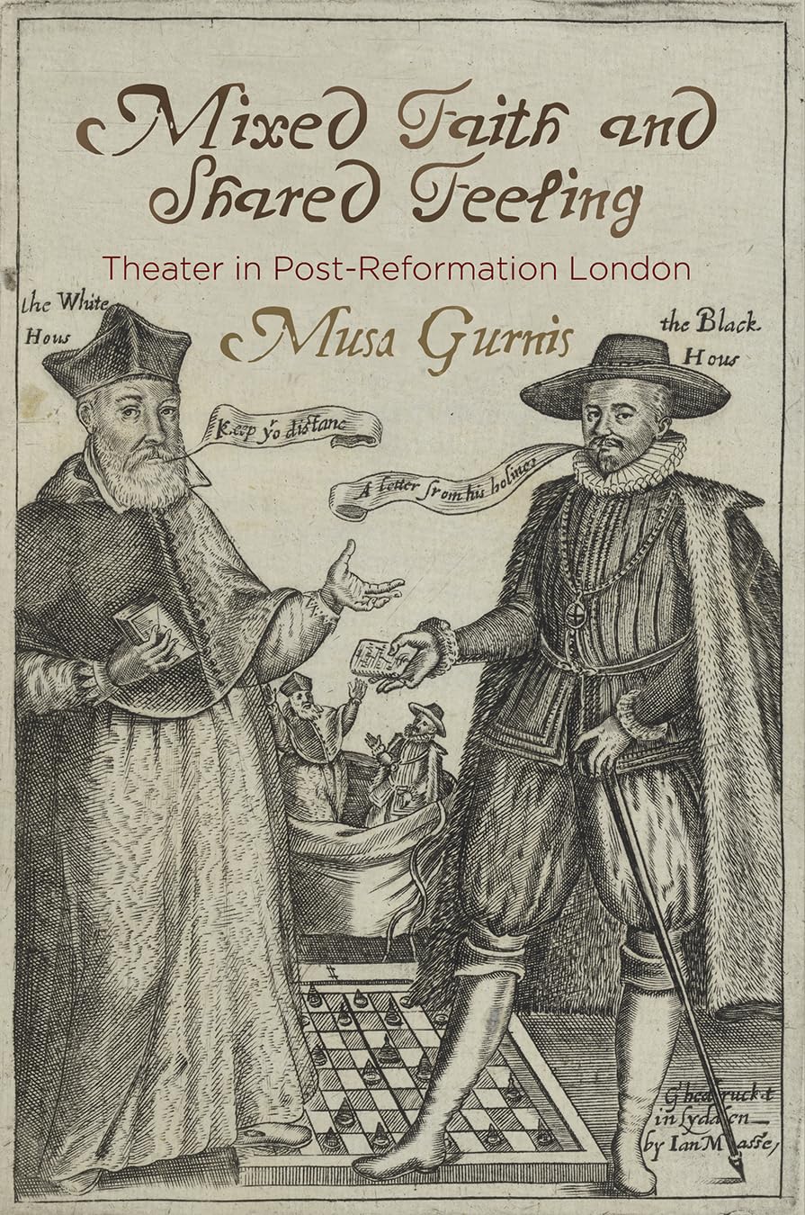 Mixed Faith And Shared Feeling: Theater In Postreformation London (Published In Cooperation With Folger Shakespeare Library),Used