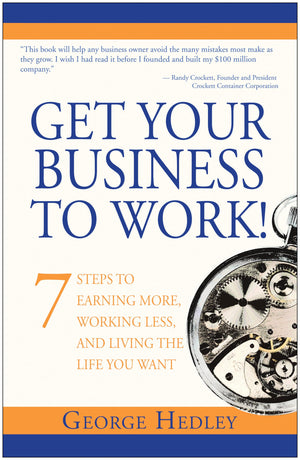 Get Your Business to Work!: 7 Steps to Earning More, Working Less and Living the Life You Want,Used