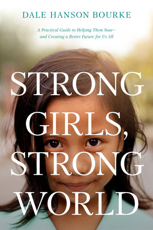 Strong Girls, Strong World: A Practical Guide to Helping Them Soarand Creating a Better Future for Us All,Used
