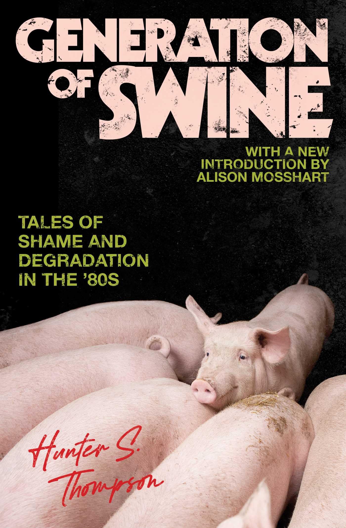 Generation Of Swine: The Brutal Odyssey Of An Outlaw Journalist,New