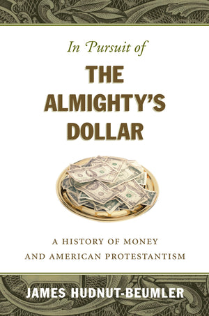 In Pursuit Of The Almighty'S Dollar: A History Of Money And American Protestantism,Used