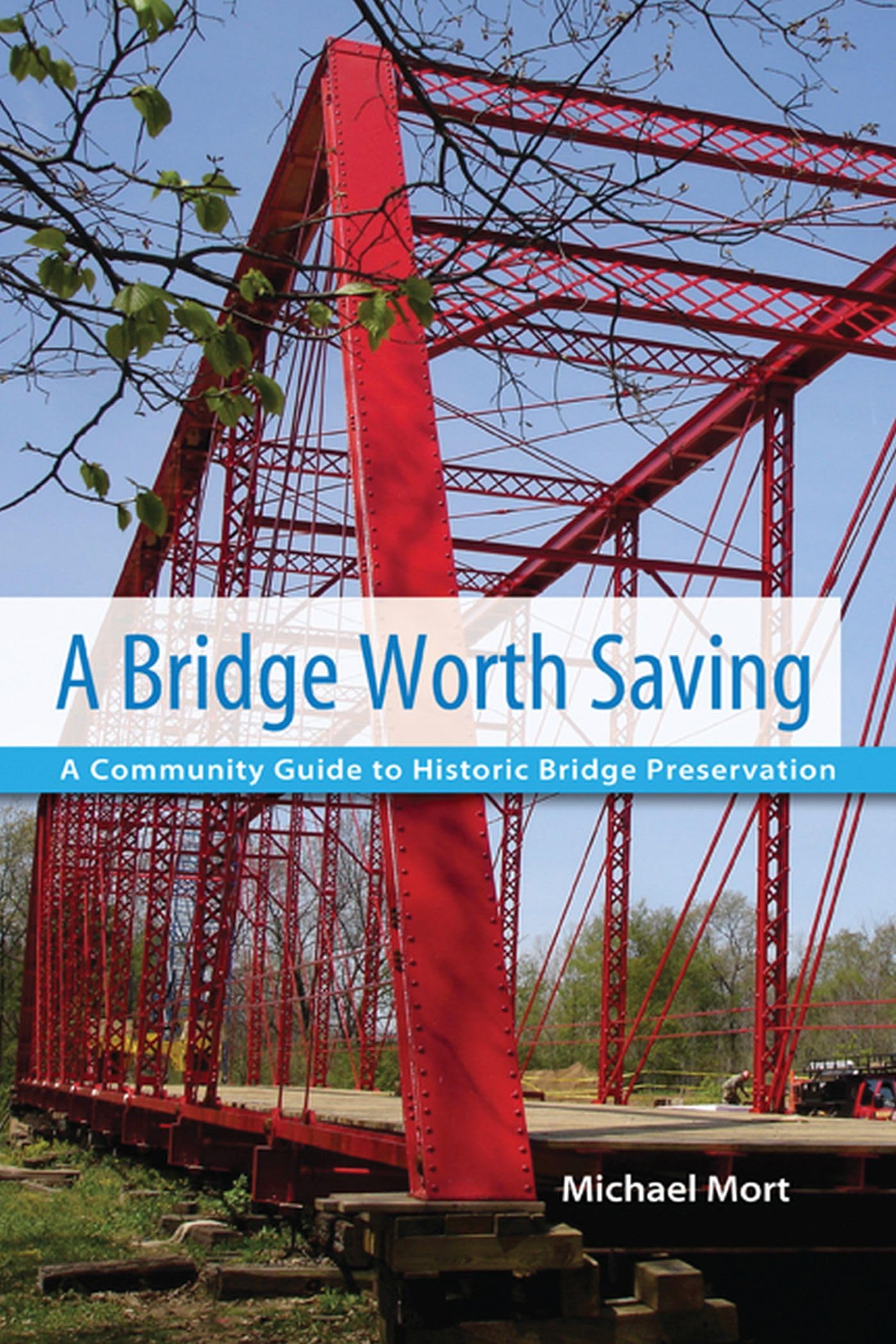 A Bridge Worth Saving: A Community Guide to Historic Bridge Preservation,Used
