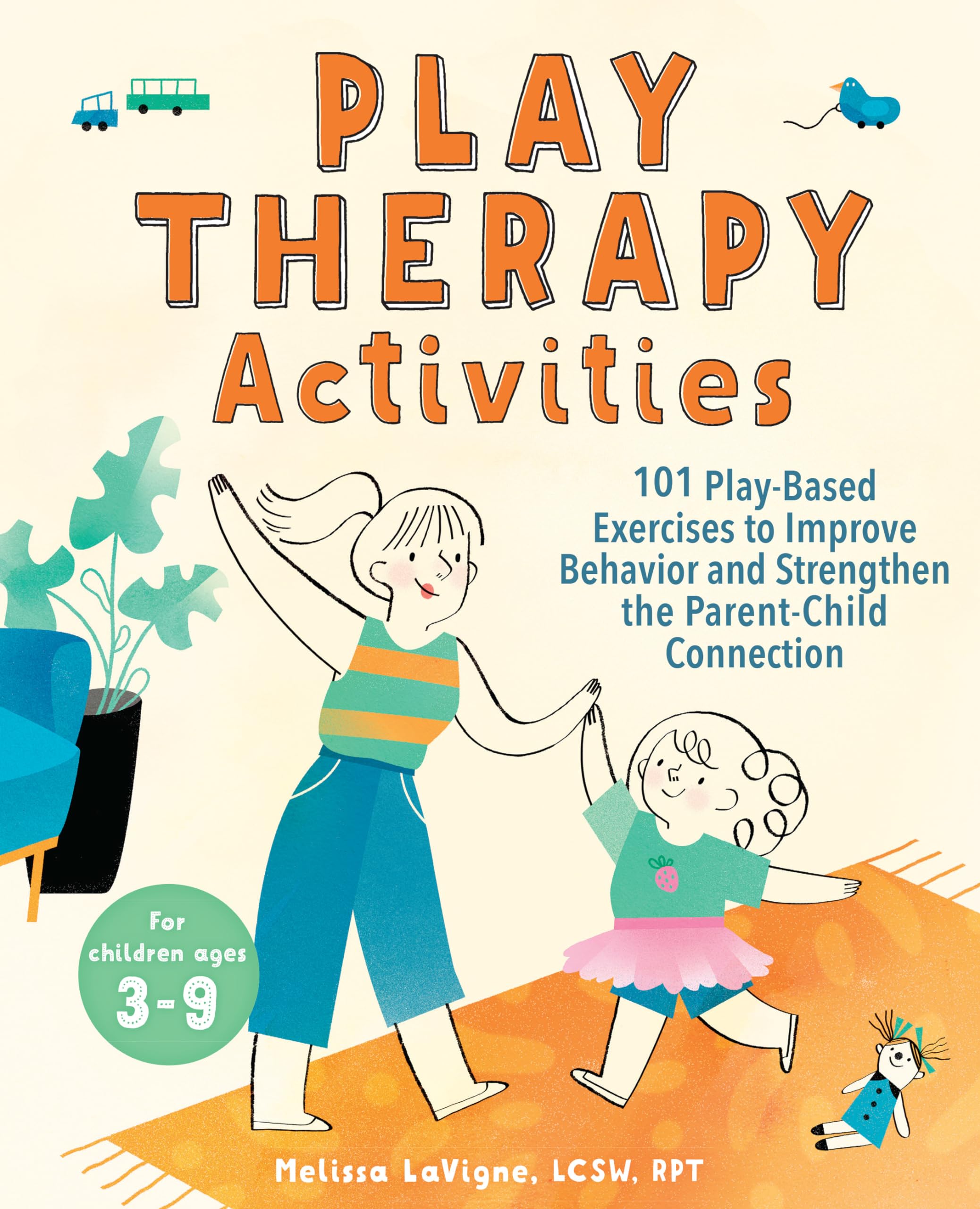 Play Therapy Activities: 101 PlayBased Exercises to Improve Behavior and Strengthen the ParentChild Connection,New