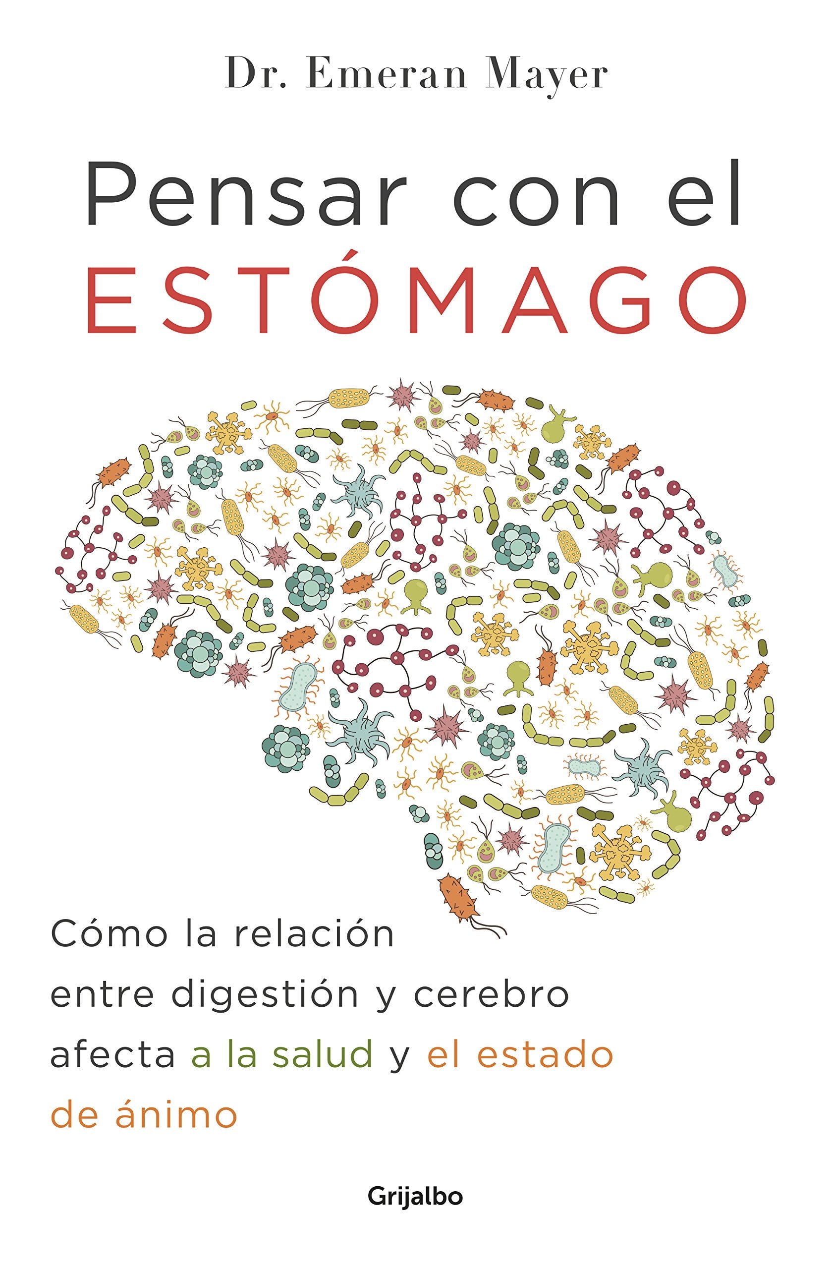 Pensar con el estmago/The MindGut Connection: Cmo la relacin entre digestin y cerebro afecta a la salud y el estado de ,Used