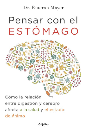 Pensar con el estmago/The MindGut Connection: Cmo la relacin entre digestin y cerebro afecta a la salud y el estado de ,Used