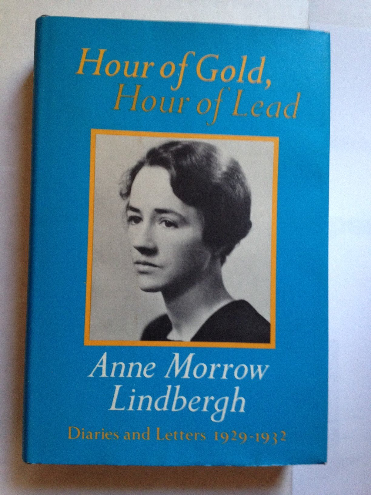 Hour of Gold, Hour of Lead: Diaries and Letters of Anne Morrow Lindbergh 19291932,Used