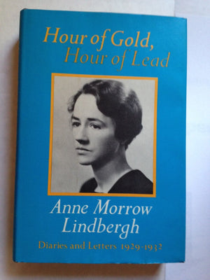 Hour of Gold, Hour of Lead: Diaries and Letters of Anne Morrow Lindbergh 19291932,Used