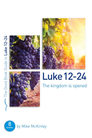 Luke 1224: The kingdom is opened (Good Book Guides)