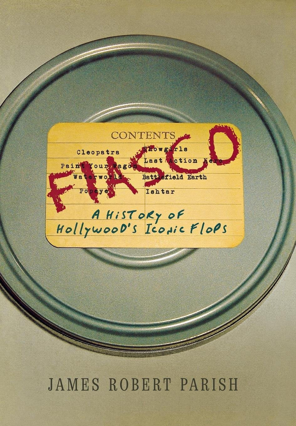 Fiasco: A History Of Hollywood'S Iconic Flops