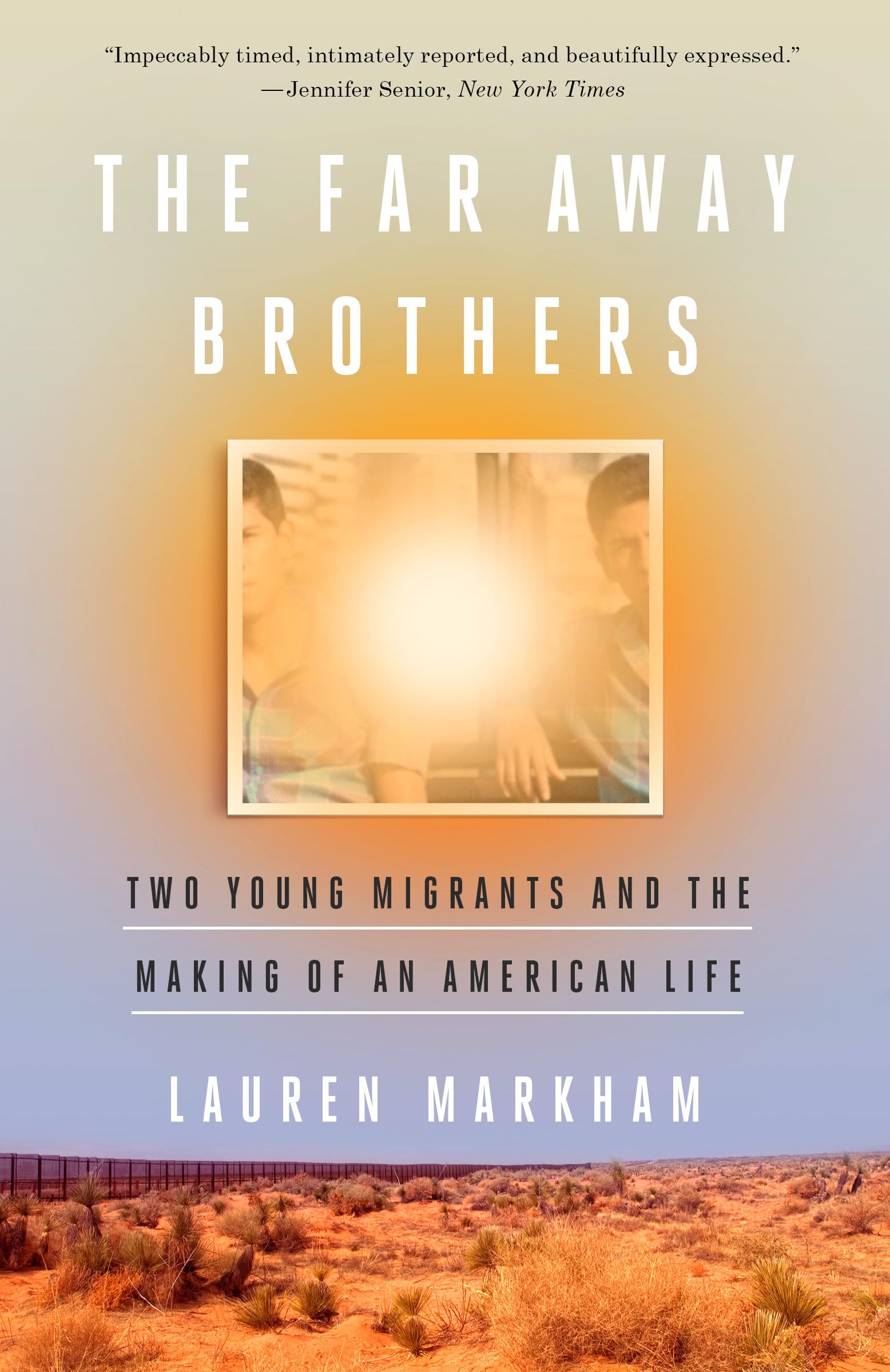 The Far Away Brothers: Two Young Migrants and the Making of an American Life,Used