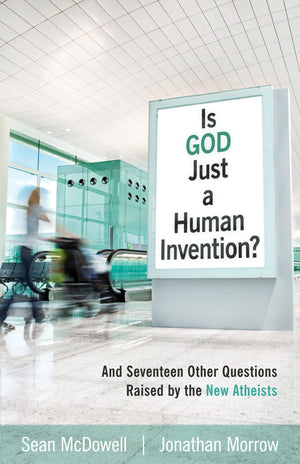 Is God Just A Human Invention? And Seventeen Other Questions Raised By The New Atheists