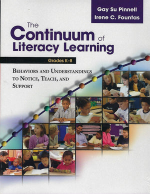 The Continuum of Literacy Learning, Grades K8: Behaviors and Understandings to Notice, Teach, and Support,New
