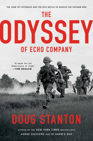 The Odyssey Of Echo Company: The 1968 Tet Offensive And The Epic Battle To Survive The Vietnam War