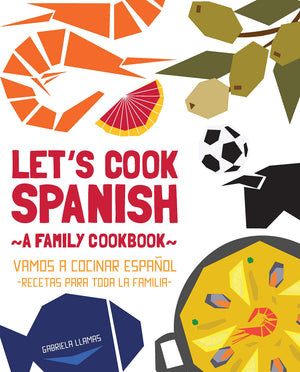 Let s Cook Spanish, A Family Cookbook: Vamos a Cocinar Espanol, Recetas Para Toda la Familia (English and Spanish Edition)